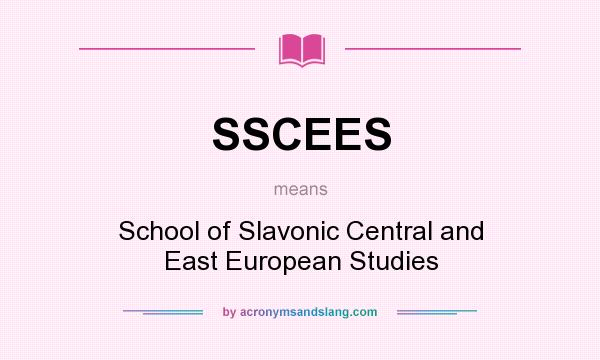 What does SSCEES mean? It stands for School of Slavonic Central and East European Studies