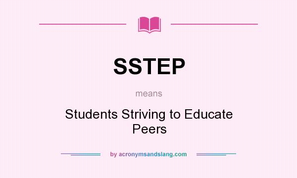 What does SSTEP mean? It stands for Students Striving to Educate Peers