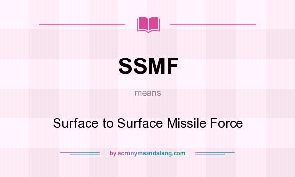 What does SSMF mean? It stands for Surface to Surface Missile Force