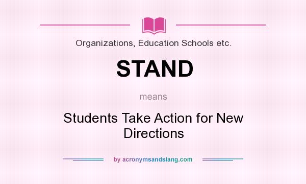 What does STAND mean? It stands for Students Take Action for New Directions