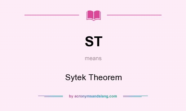 What does ST mean? It stands for Sytek Theorem