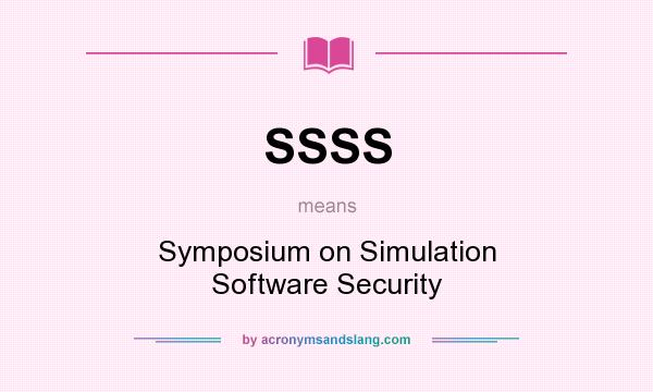 What does SSSS mean? It stands for Symposium on Simulation Software Security