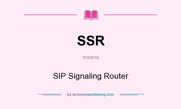 What does SSR mean? It stands for SIP Signaling Router