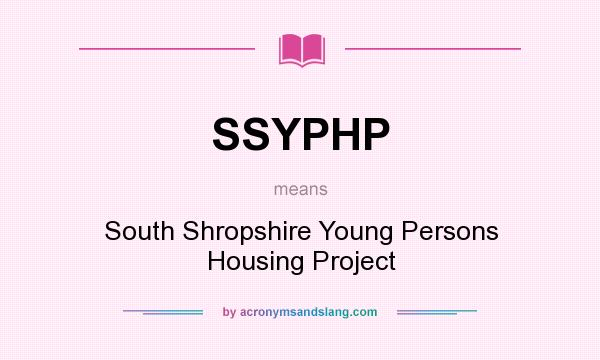 What does SSYPHP mean? It stands for South Shropshire Young Persons Housing Project