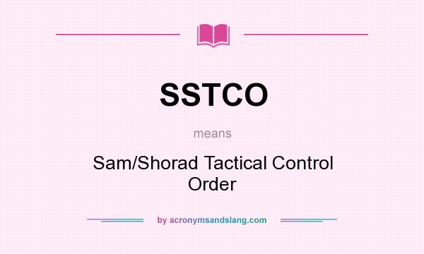 What does SSTCO mean? It stands for Sam/Shorad Tactical Control Order