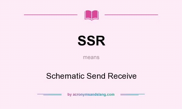 What does SSR mean? It stands for Schematic Send Receive