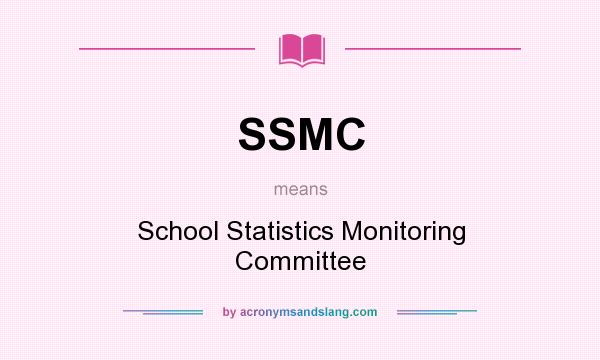 What does SSMC mean? It stands for School Statistics Monitoring Committee