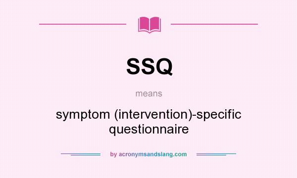 What does SSQ mean? It stands for symptom (intervention)-specific questionnaire