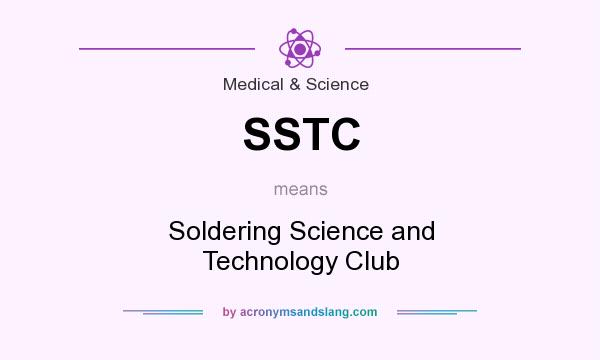 What does SSTC mean? It stands for Soldering Science and Technology Club