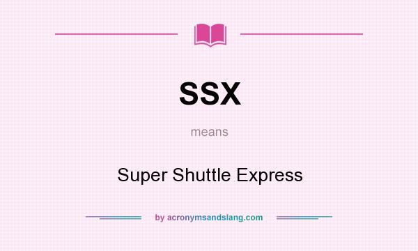 What does SSX mean? It stands for Super Shuttle Express