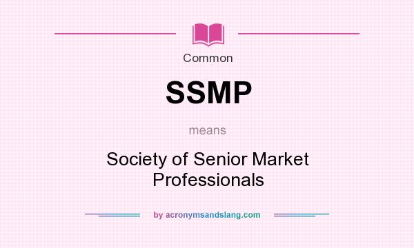 What does SSMP mean? It stands for Society of Senior Market Professionals