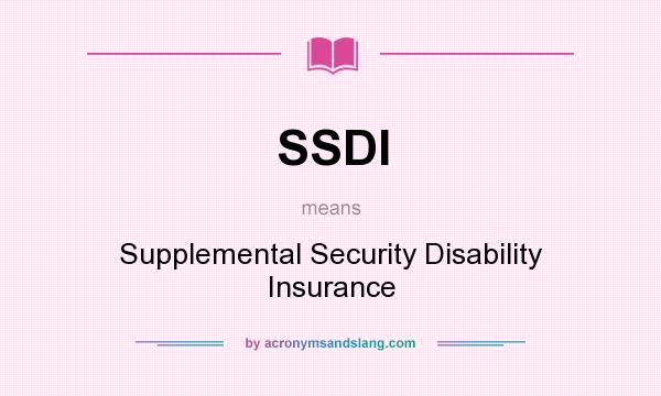 What does SSDI mean? It stands for Supplemental Security Disability Insurance
