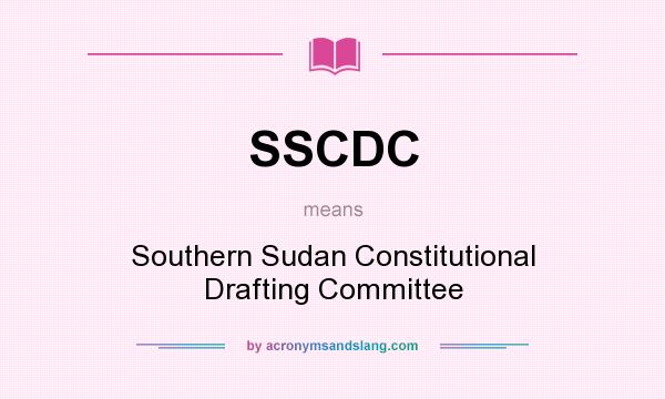 What does SSCDC mean? It stands for Southern Sudan Constitutional Drafting Committee