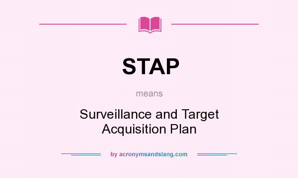 What does STAP mean? It stands for Surveillance and Target Acquisition Plan