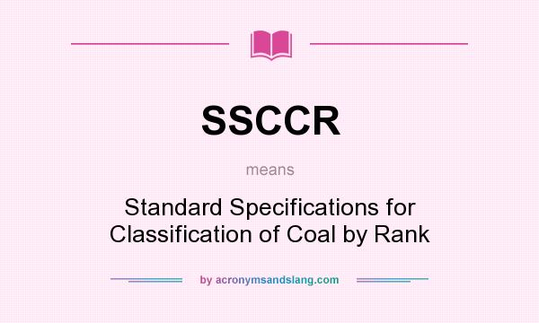 What does SSCCR mean? It stands for Standard Specifications for Classification of Coal by Rank