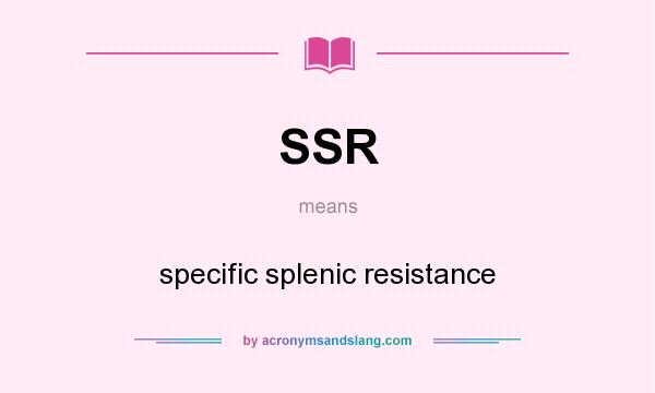 What does SSR mean? It stands for specific splenic resistance