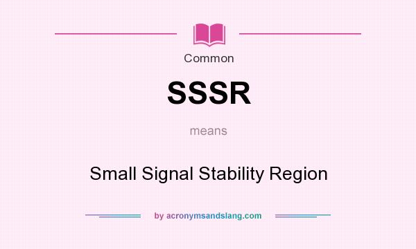 What does SSSR mean? It stands for Small Signal Stability Region
