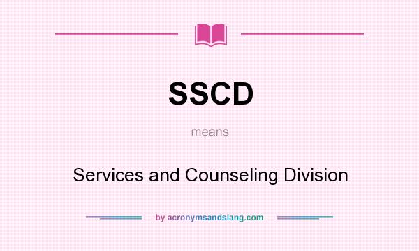 What does SSCD mean? It stands for Services and Counseling Division