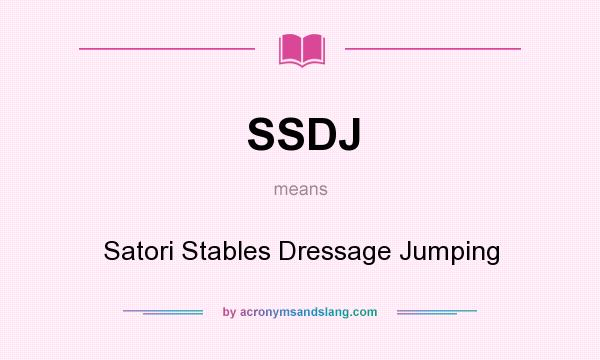 What does SSDJ mean? It stands for Satori Stables Dressage Jumping