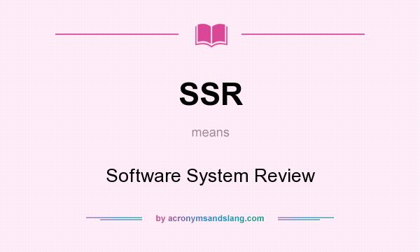What does SSR mean? It stands for Software System Review