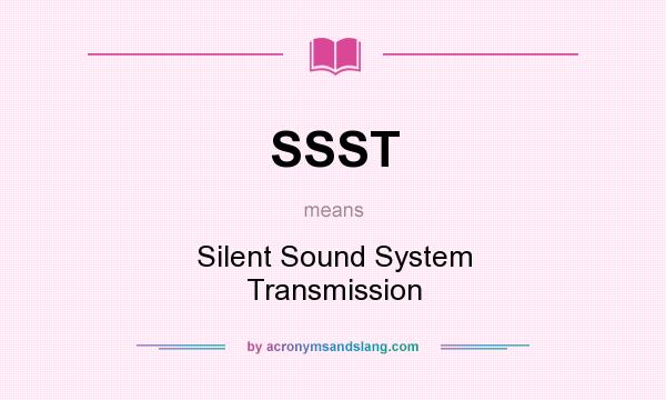 What does SSST mean? It stands for Silent Sound System Transmission