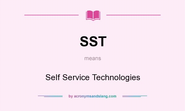What does SST mean? It stands for Self Service Technologies