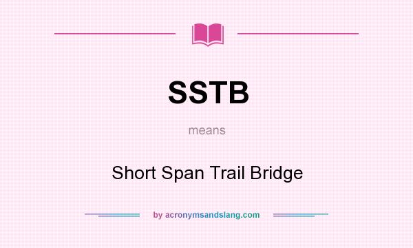 What does SSTB mean? It stands for Short Span Trail Bridge