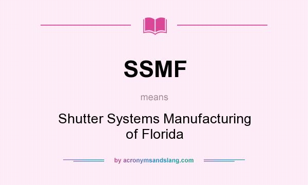 What does SSMF mean? It stands for Shutter Systems Manufacturing of Florida