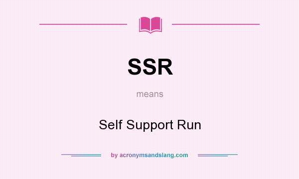 What does SSR mean? It stands for Self Support Run