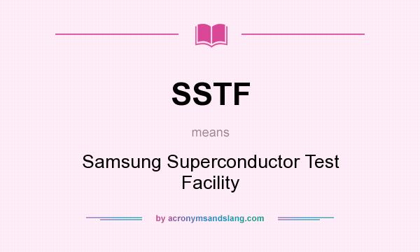What does SSTF mean? It stands for Samsung Superconductor Test Facility