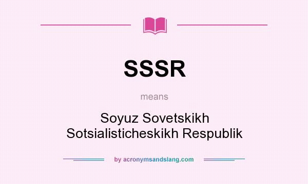 What does SSSR mean? It stands for Soyuz Sovetskikh Sotsialisticheskikh Respublik