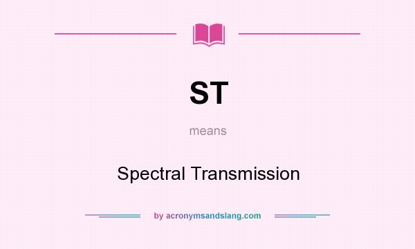 What does ST mean? It stands for Spectral Transmission