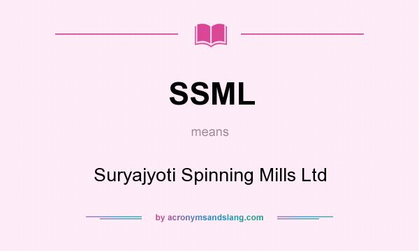 What does SSML mean? It stands for Suryajyoti Spinning Mills Ltd