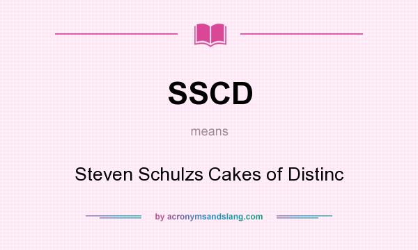 What does SSCD mean? It stands for Steven Schulzs Cakes of Distinc