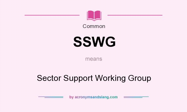 What does SSWG mean? It stands for Sector Support Working Group