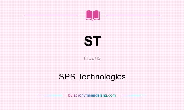 What does ST mean? It stands for SPS Technologies