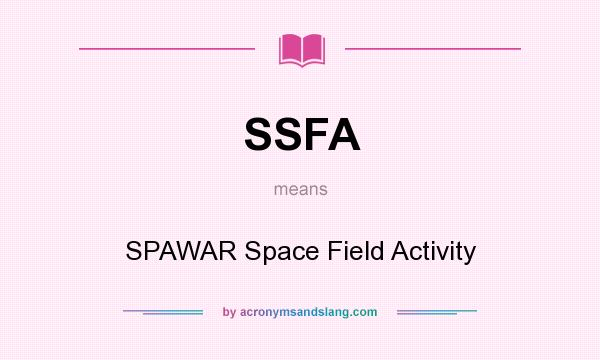 What does SSFA mean? It stands for SPAWAR Space Field Activity