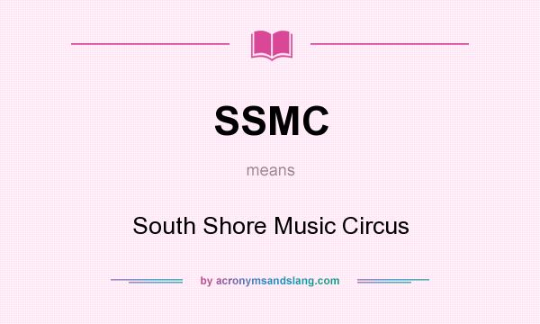 What does SSMC mean? It stands for South Shore Music Circus