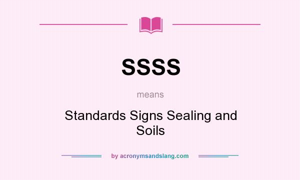 What does SSSS mean? It stands for Standards Signs Sealing and Soils