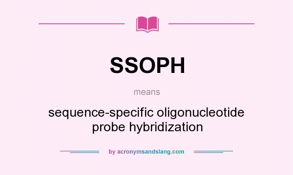 What does SSOPH mean? It stands for sequence-specific oligonucleotide probe hybridization