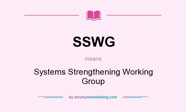 What does SSWG mean? It stands for Systems Strengthening Working Group