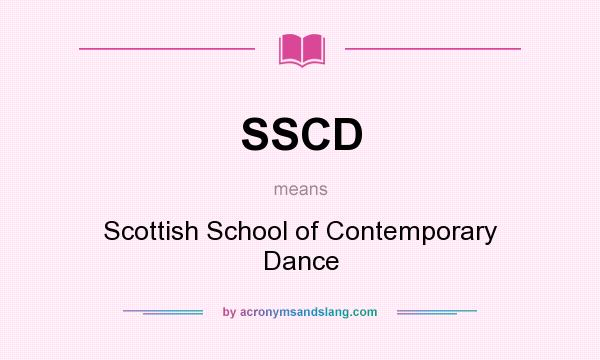 What does SSCD mean? It stands for Scottish School of Contemporary Dance