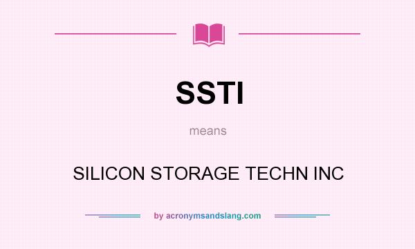 What does SSTI mean? It stands for SILICON STORAGE TECHN INC