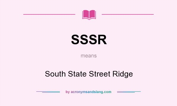 What does SSSR mean? It stands for South State Street Ridge