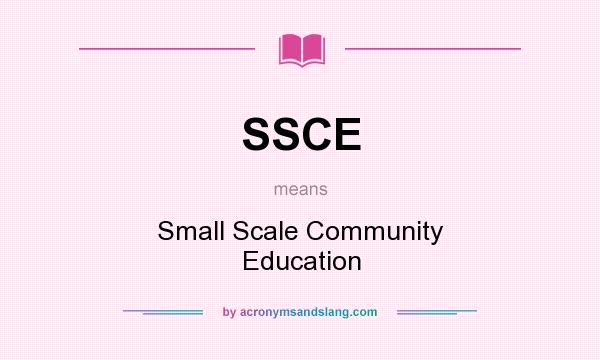 What does SSCE mean? It stands for Small Scale Community Education