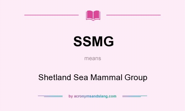 What does SSMG mean? It stands for Shetland Sea Mammal Group
