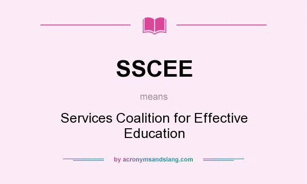 What does SSCEE mean? It stands for Services Coalition for Effective Education