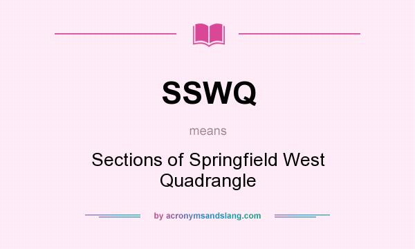 What does SSWQ mean? It stands for Sections of Springfield West Quadrangle