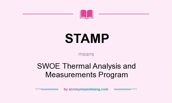 What does STAMP mean? It stands for SWOE Thermal Analysis and Measurements Program