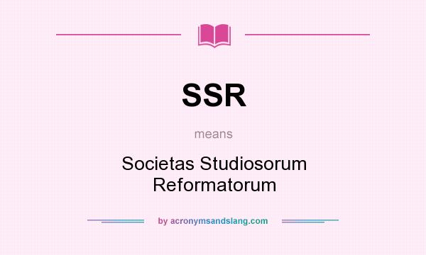 What does SSR mean? It stands for Societas Studiosorum Reformatorum